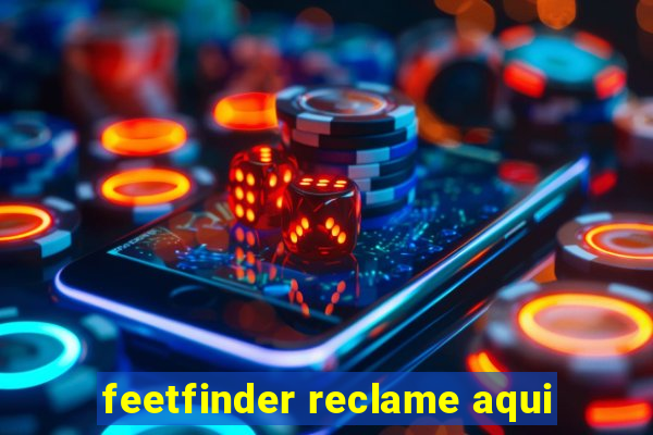 feetfinder reclame aqui